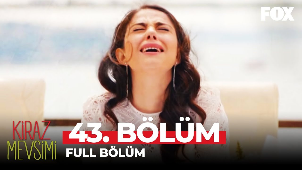 Kiraz Mevsimi 43. B&ouml;l&uuml;m