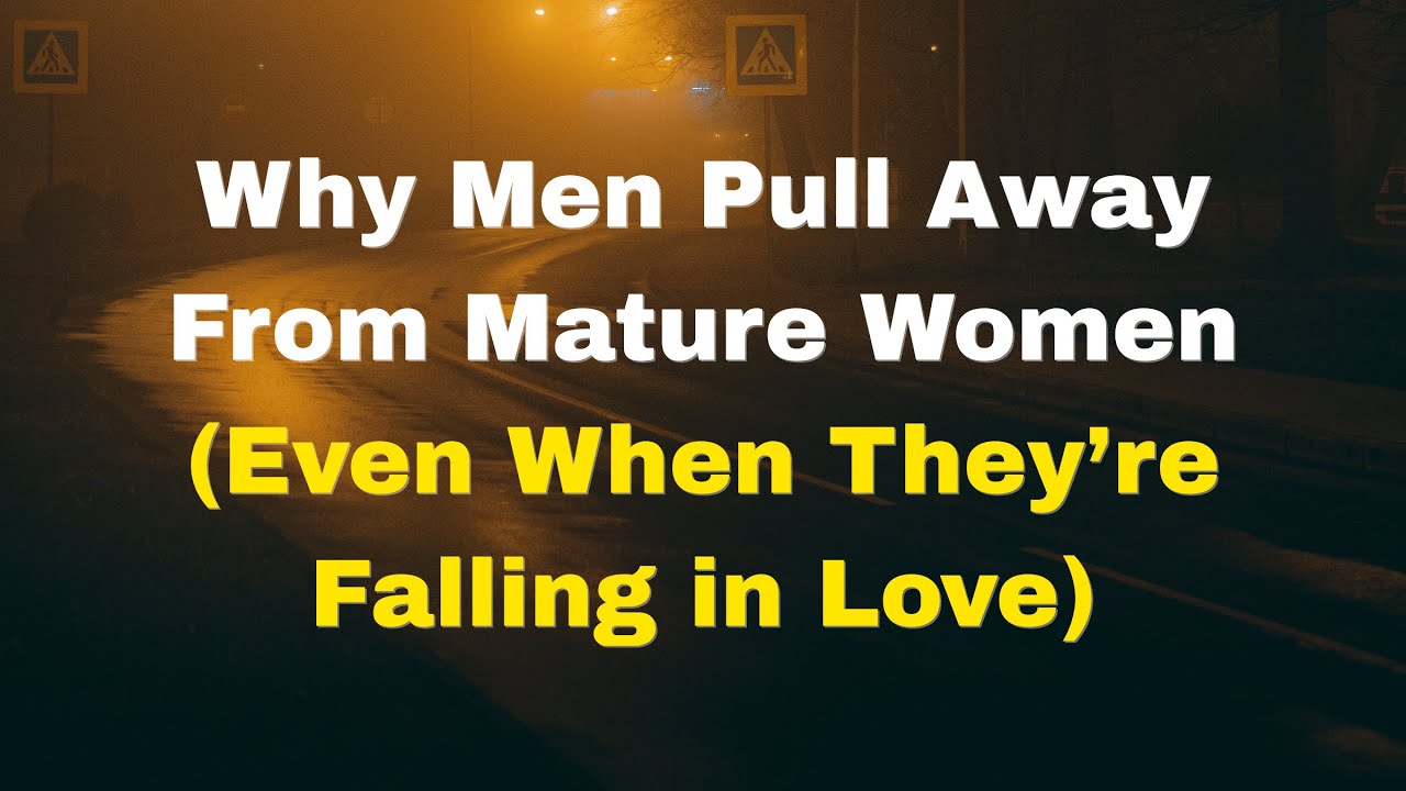 Why Men Pull Away From Mature Women (Even When They’re Falling in Love)