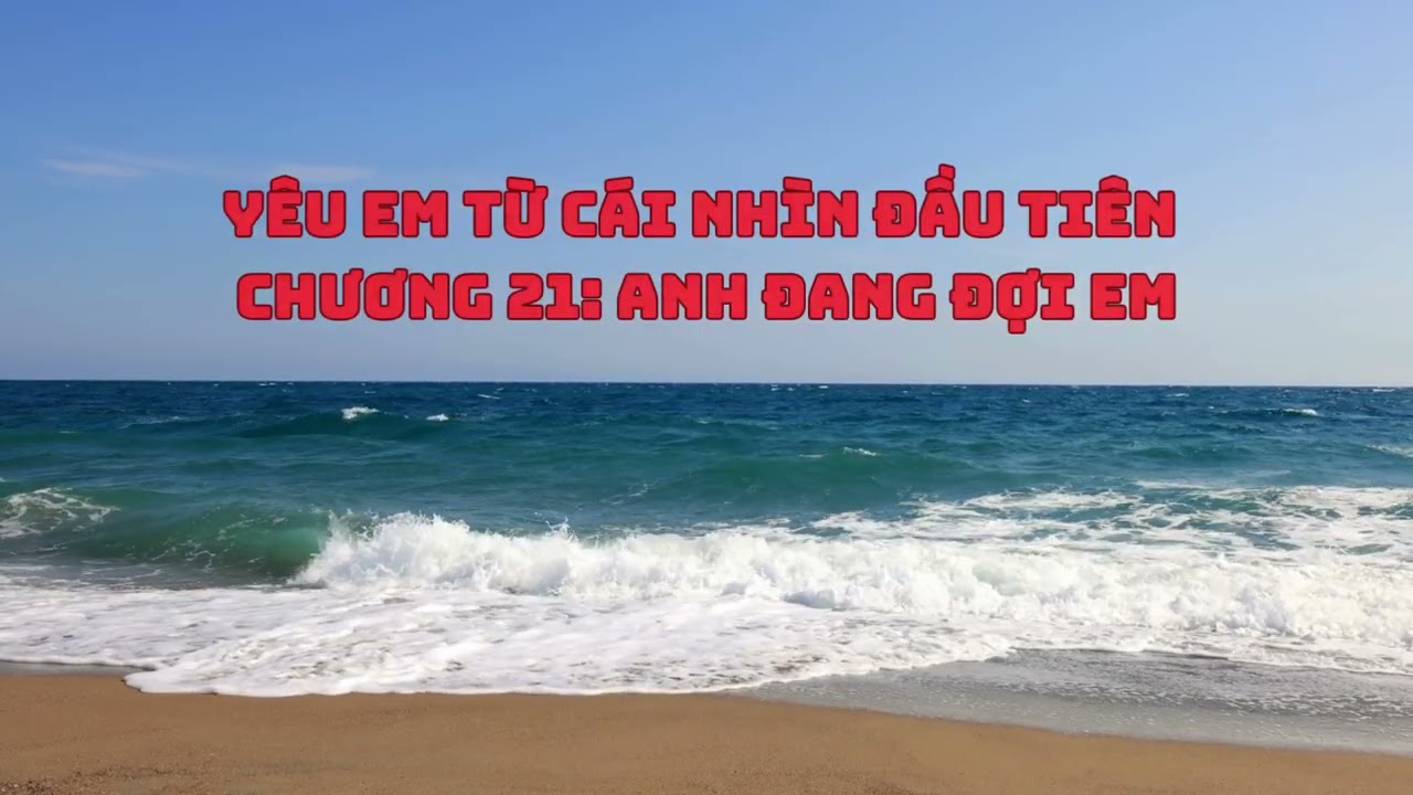 Truyện Audio | Yêu Em Từ Cái nhìn Đầu Tiên. chương 21