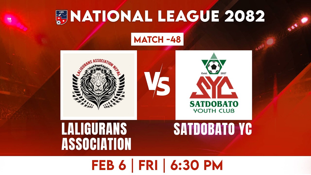 National League 2082 | LALIGURANS ASSOCIATION VS SATDOBATO YC| Match 48