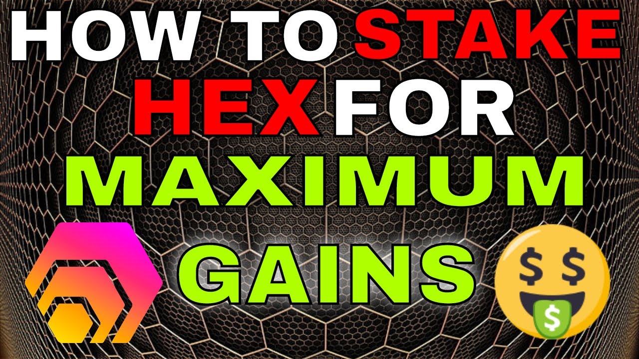 HOW TO STAKE HEX FOR MAXIMUM GAINS
