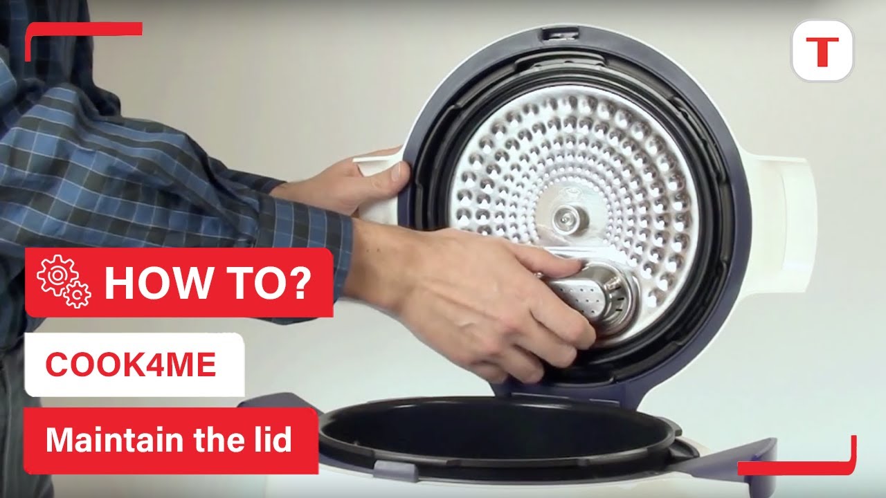 How to maintain the lid of your Cook4me? | Tefal