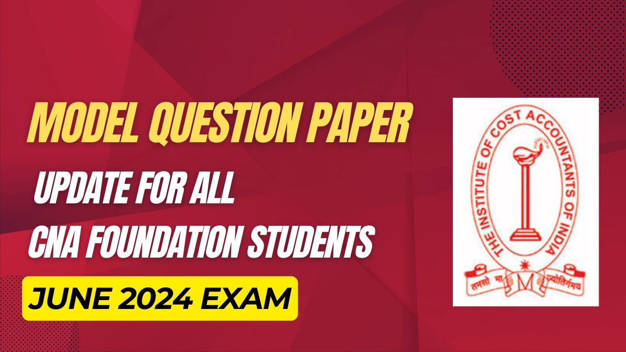 MODEL QUESTION PAPER ( MQP ) UPDATE FOR CMA FOUNDATION JUNE 2024 EXAM STUDENTS