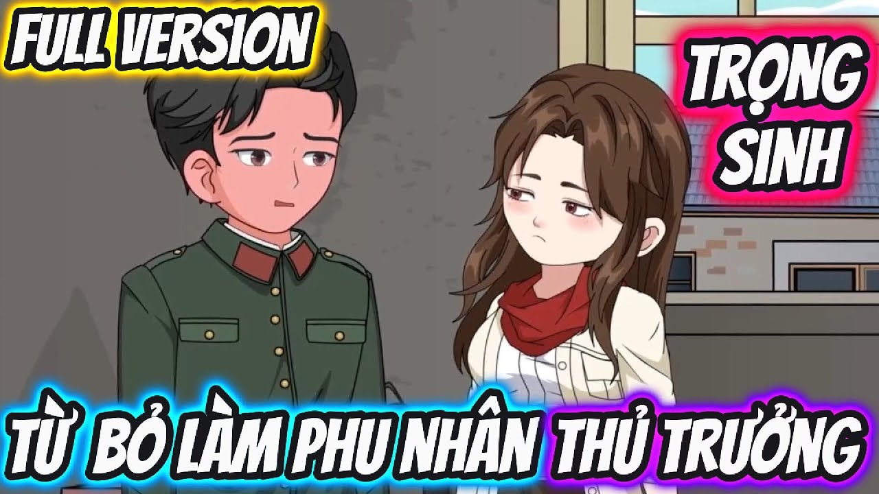 Full Version | Trọng Sinh: Từ Bỏ Làm Phu Nhân Thủ Trưởng | Pe Vietsub
