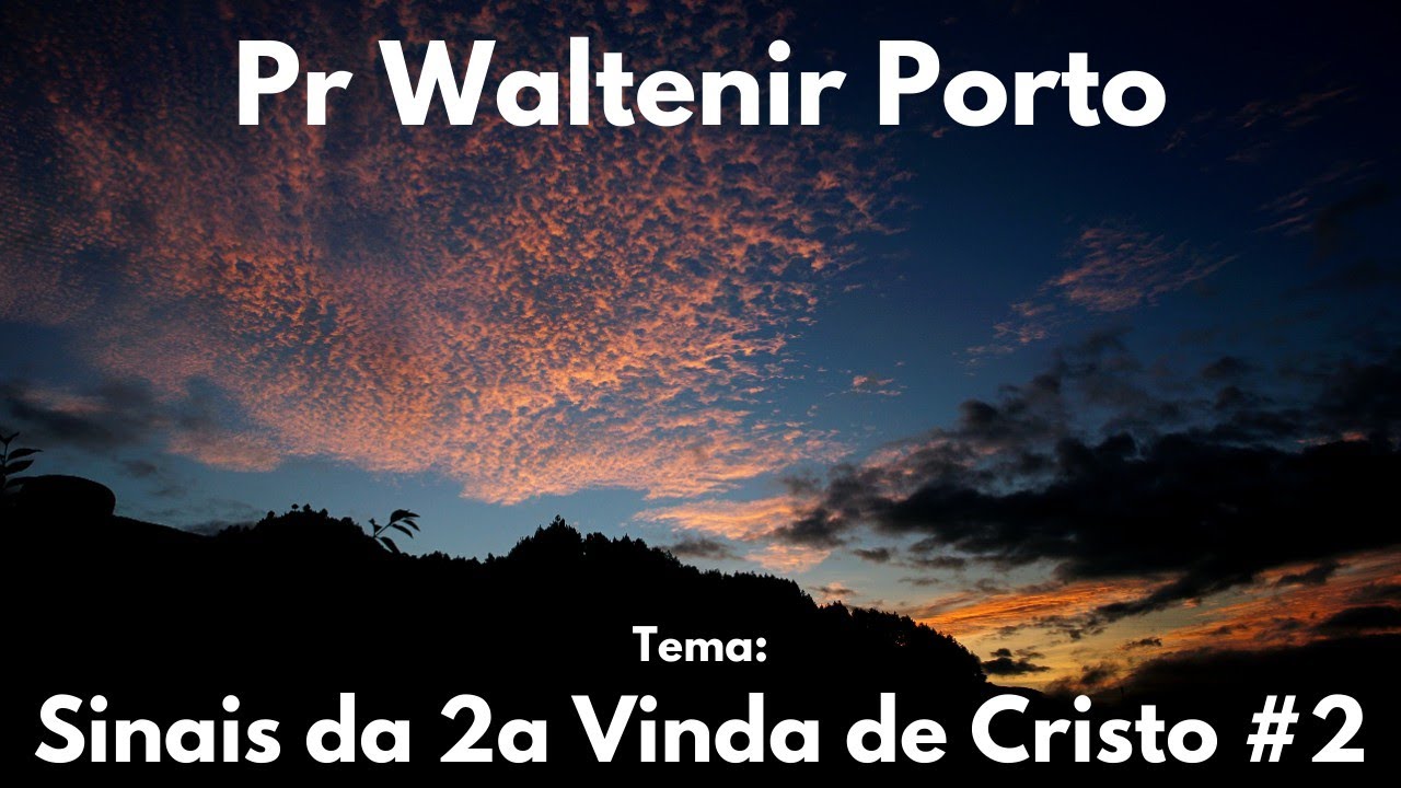 Sinais da 2ª Vinda de Cristo #2 - Pr Waltenir Porto #Escatologia 55/68