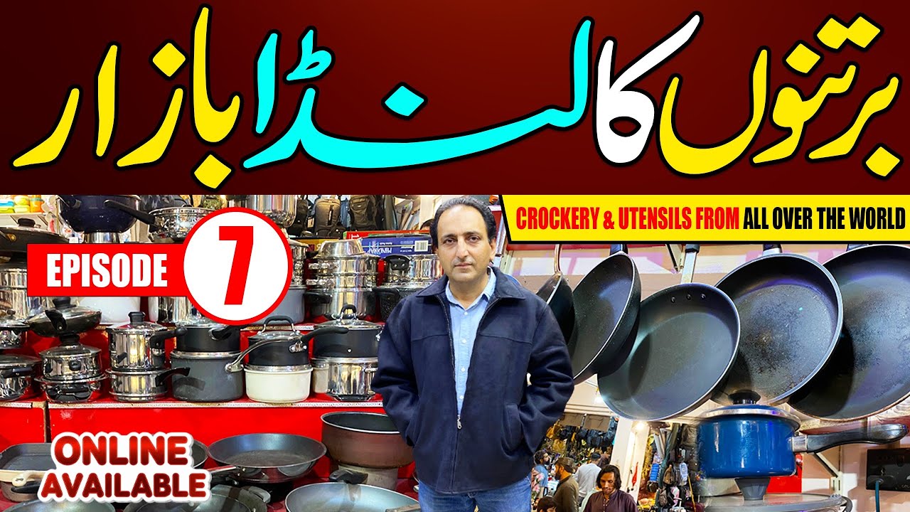 Episode 7: Imported Bartan Ka Landa Bazar | Cutlery, Crockery, Utensils From USA, UK, India, France