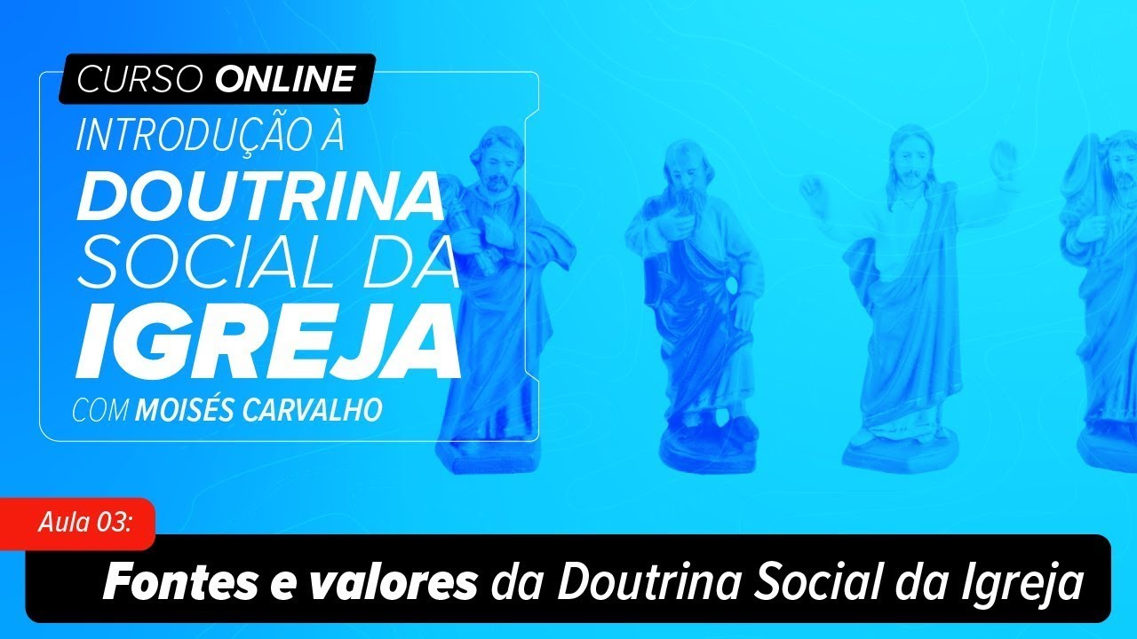 #AULA3: Fontes e valores da Doutrina Social | CURSO DE INTRODUÇÃO À DOUTRINA SOCIAL DA IGREJA
