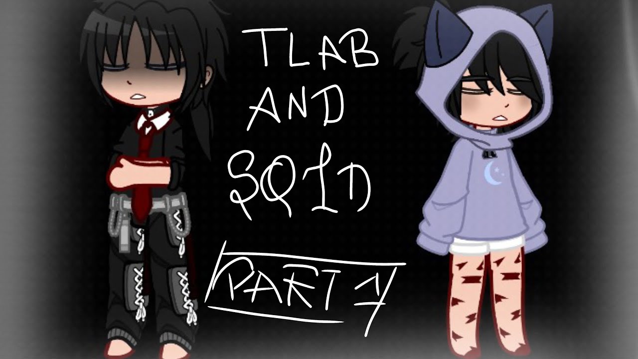 ||TLAB and sold ||part1||gacha nebula ||more in description