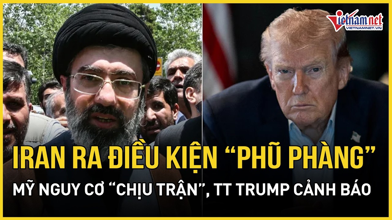 Căng: Iran ra điều kiện “phũ phàng” - Mỹ nguy cơ “chịu trận”, TT Trump cảnh báo cái giá phải trả