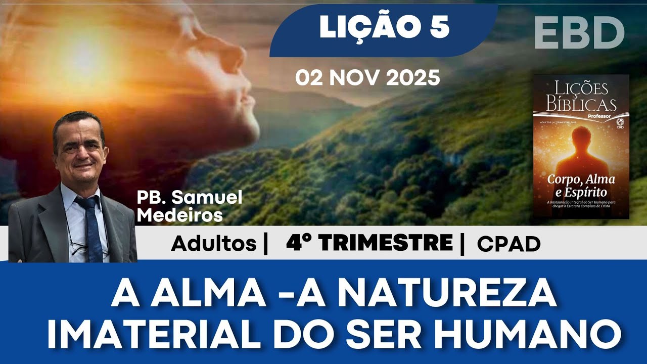 LIÇÃO 5 - A ALMA : A NATUREZA IMATERIAL DO SER HUMANO | ADULTO| CPAD
