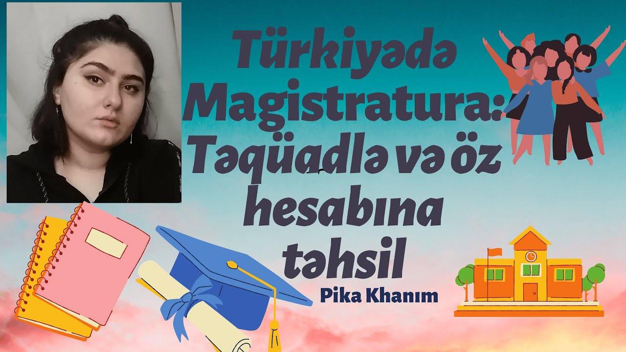 Türkiyədə Magistratura: Təqaüdlə və öz hesabına təhsil || Pika Khanım