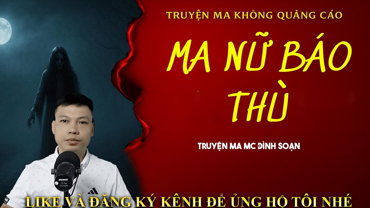 TRUYỆN MA KHÔNG QUẢNG CÁO : MA NỮ BÁO THÙ | MC ĐÌNH SOẠN