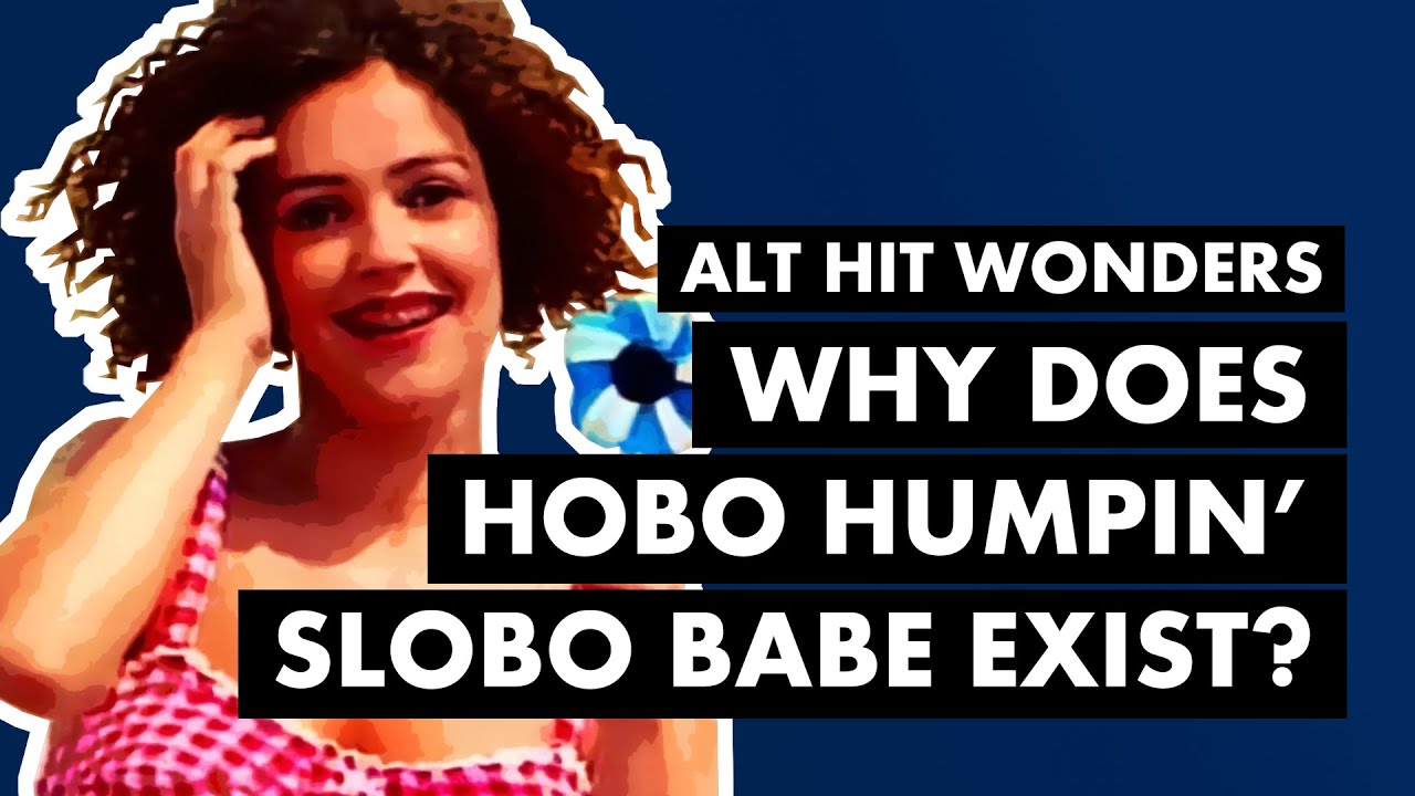 The WHY and HOW of Hobo Humpin' Slobo Babe - Alt Hit Wonders