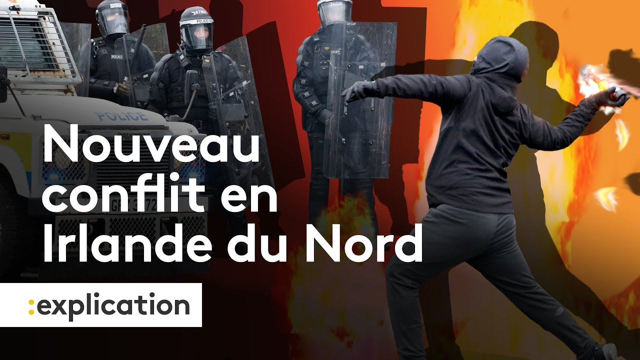 Pourquoi l'Irlande du Nord s'embrase &agrave; nouveau