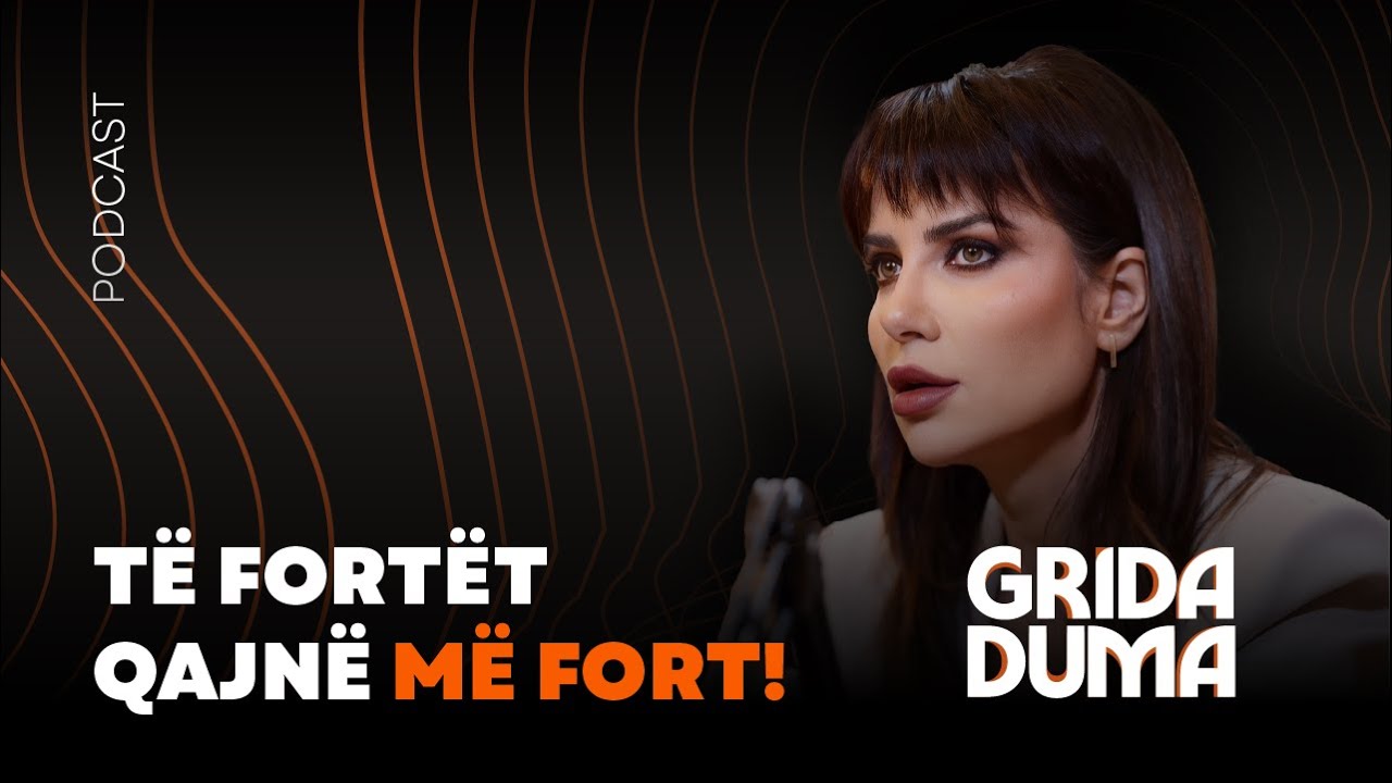 Të fortët qajnë më fort! – Grida Duma Podcast, Të dielën 19:00