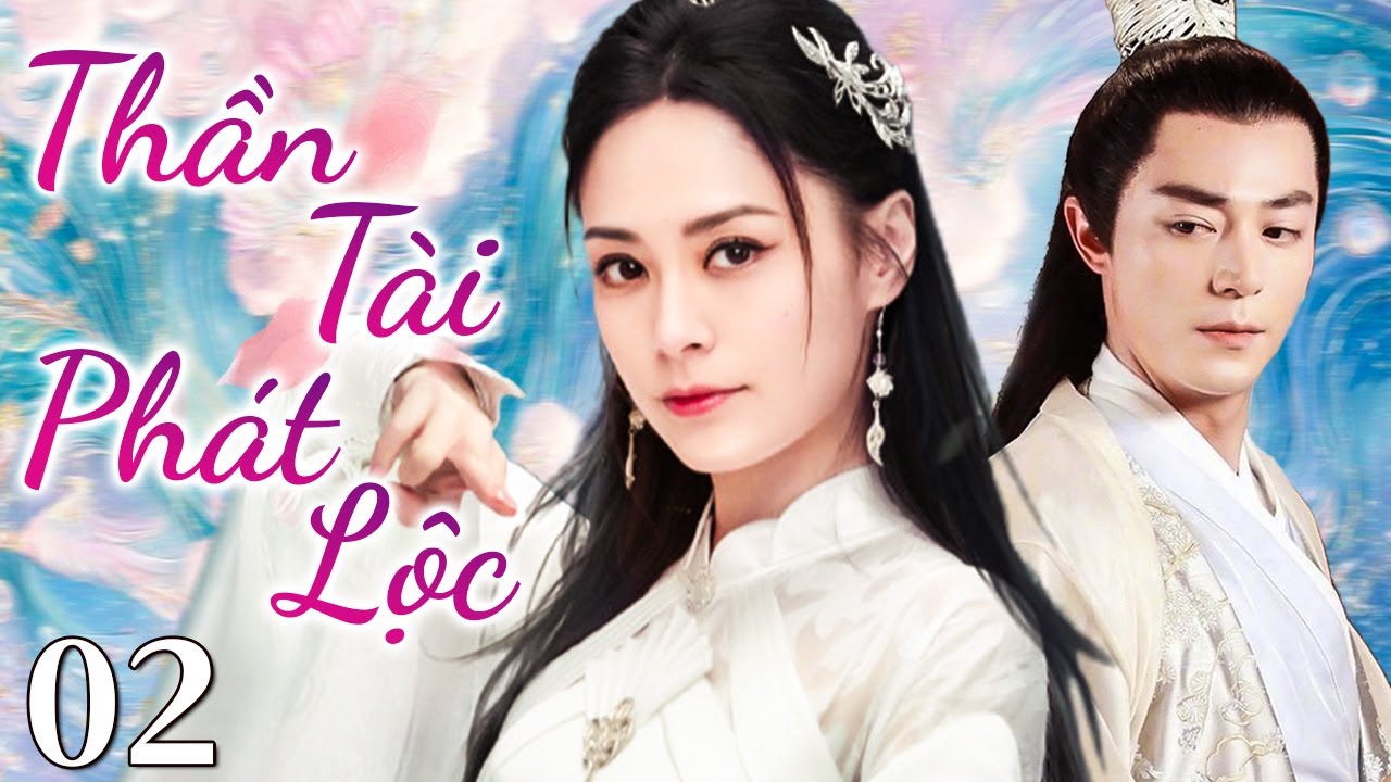 💘Thần Tài Phát Lộc - Tập 02 | Bộ phim truyền hình giả tưởng lịch sử xuất sắc nhất năm 2026🔥