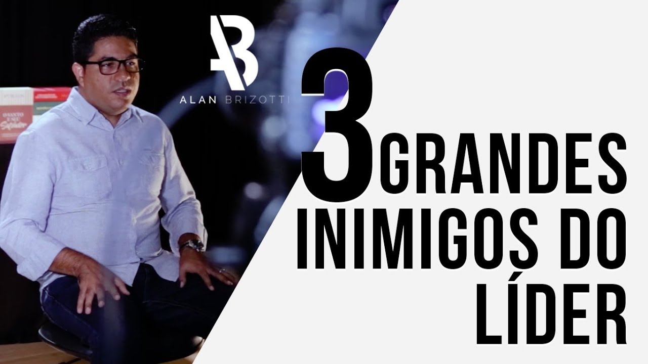 Alan Brizotti - Três grandes inimigos do líder