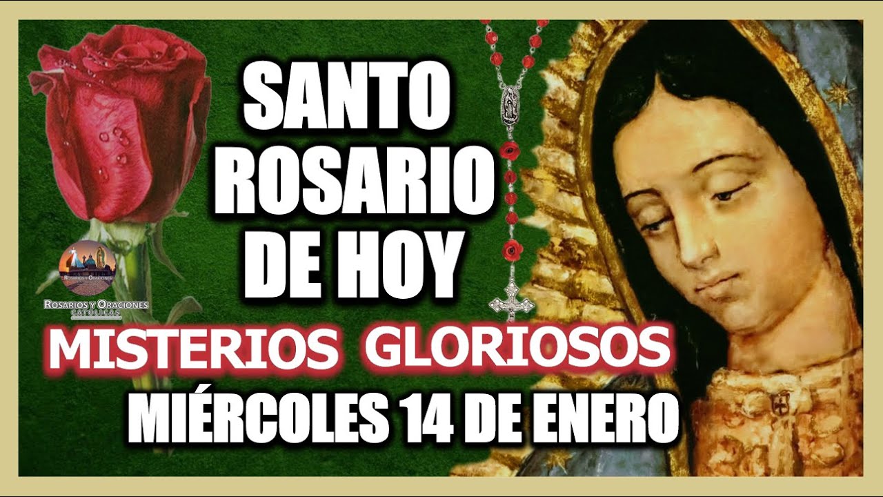 SANTO ROSARIO DE HOY A LA VIRGEN DE GUADALUPE MISTERIOS GLORIOSOS MIÉRCOLES 14 DE ENERO DE 2026.