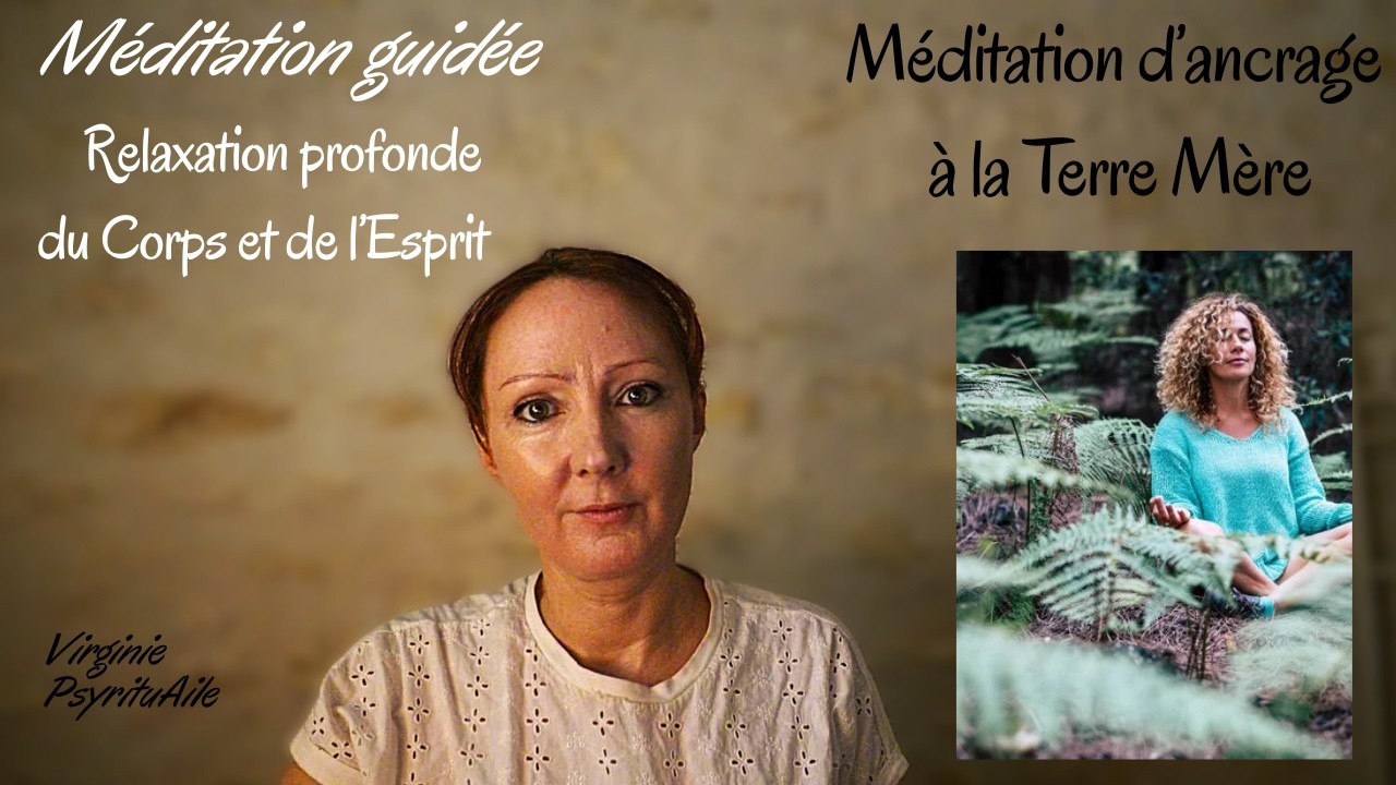 ANCRAGE A LA TERRE MERE | Méditation Guidée PLEINE CONSCIENCE MOMENT PRESENT POUR APAISER LE MENTAL