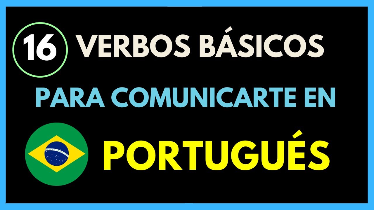 APRENDE ESTOS 16 VERBOS PARA HABLAR EN PORTUGUÉS