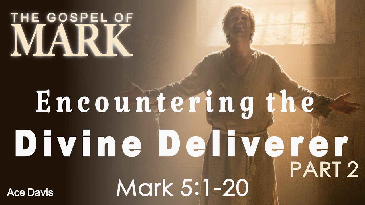 Encountering the Divine Deliverer Part 2 - Mark 5:14-20 - Ace Davis
