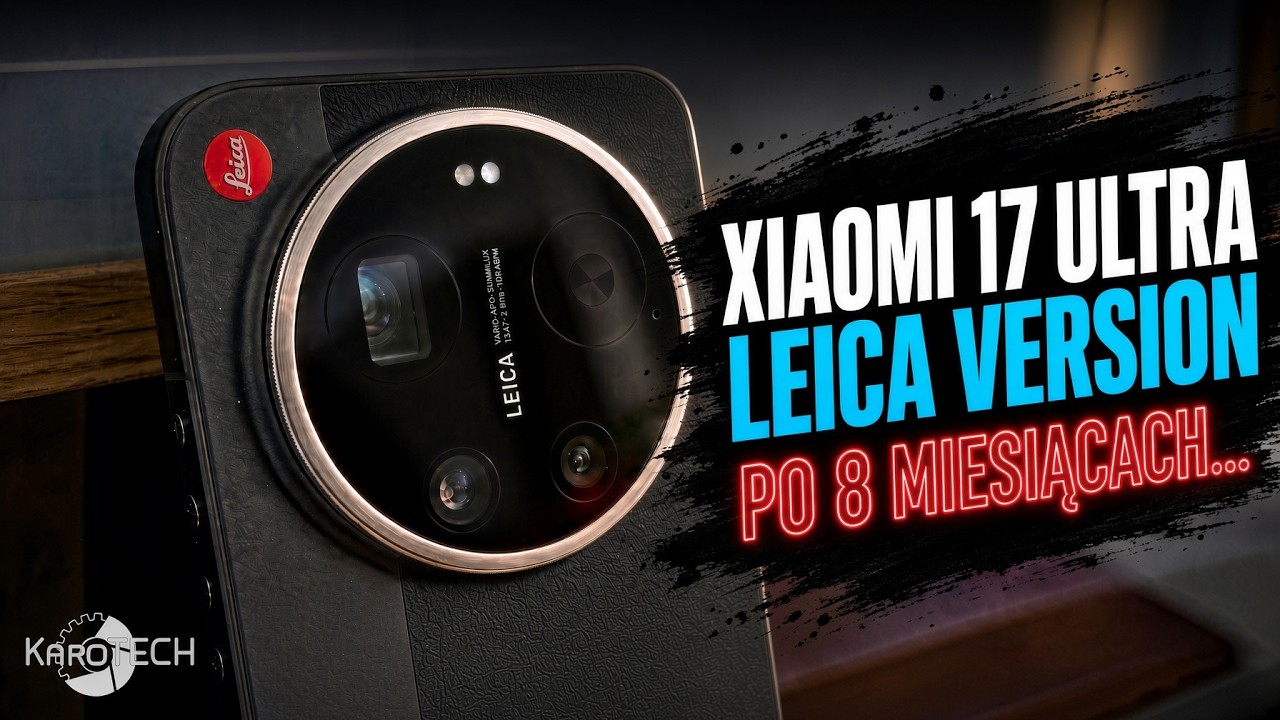 Xiaomi 17 Ultra by Leica po 8 miesiącach | Kupiłam - Sprawdziłam - Sprzedałam
