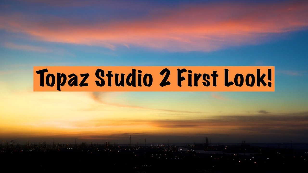 Topaz Studio 2: First Look Review!