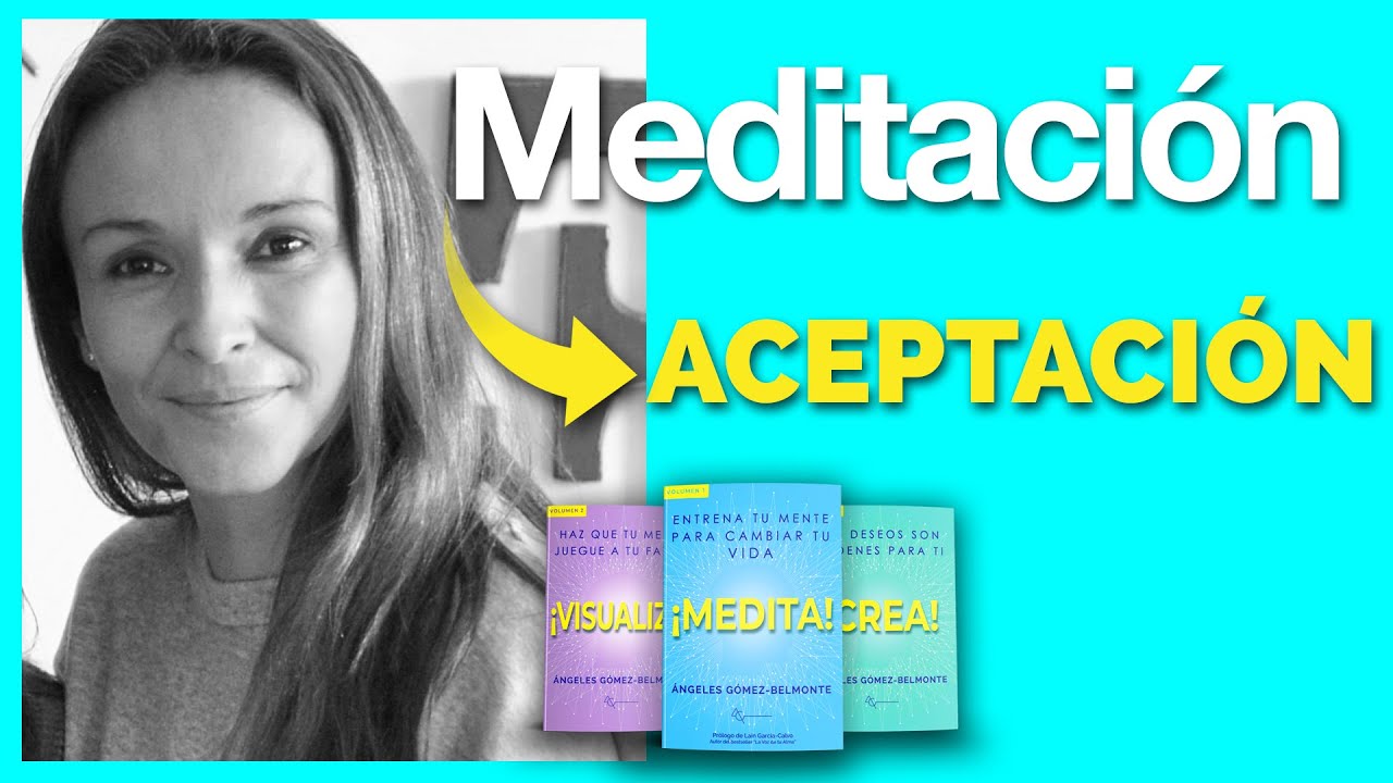 | MEDITACIÓN PARA LA ACEPTACIÓN | VISUALIZACIÓN PARA ACEPTARSE A UNO MISMO |