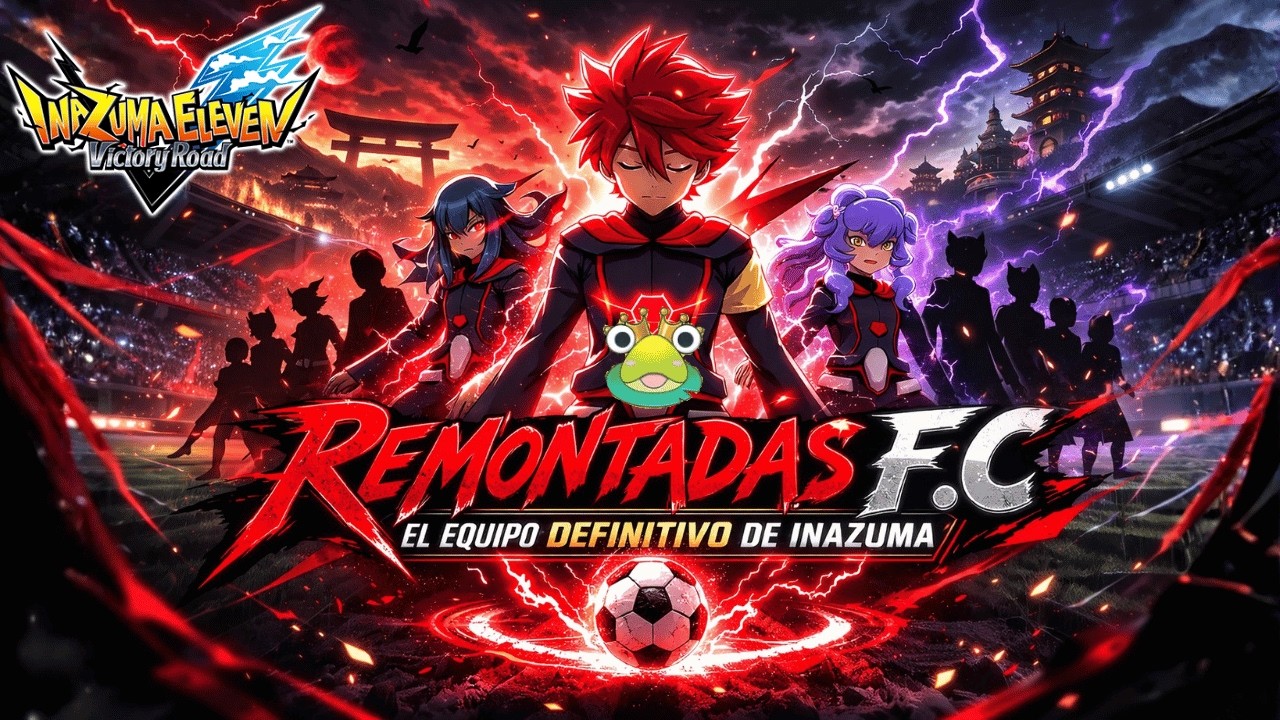 ⚡MI EQUIPO DEFINITIVO DE INAZUMA ELEVEN VICTORY ROAD⚡| Remontadas F.C