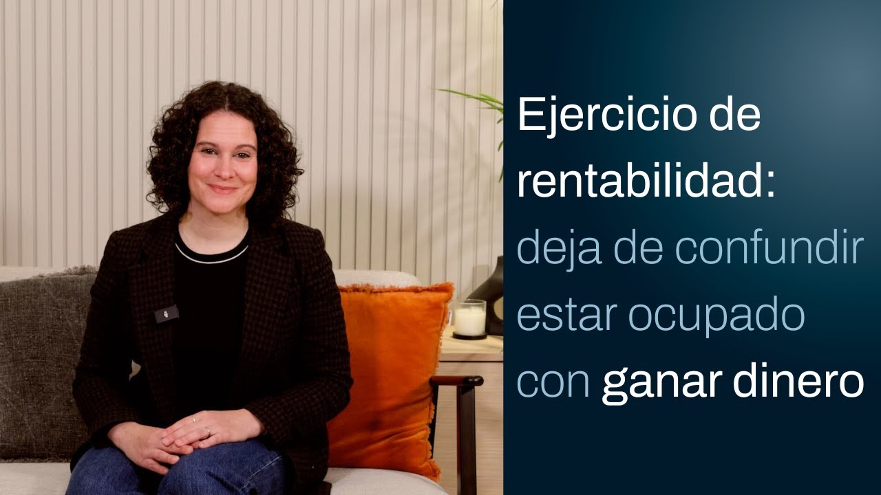 Ejercicio de rentabilidad: deja de confundir estar ocupado con ganar dinero