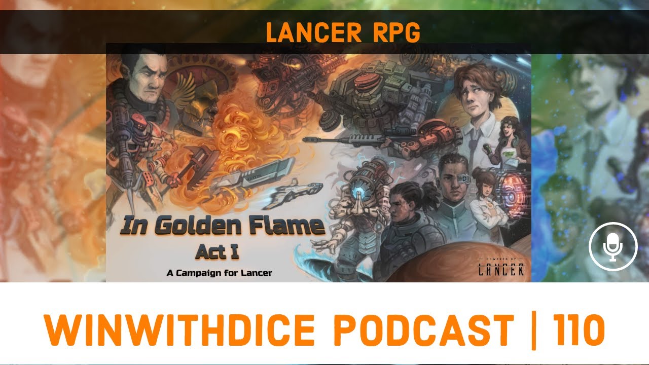 In Golden Flame Kickstarter with Vex || Lancer RPG || Win With Dice Podcast 110