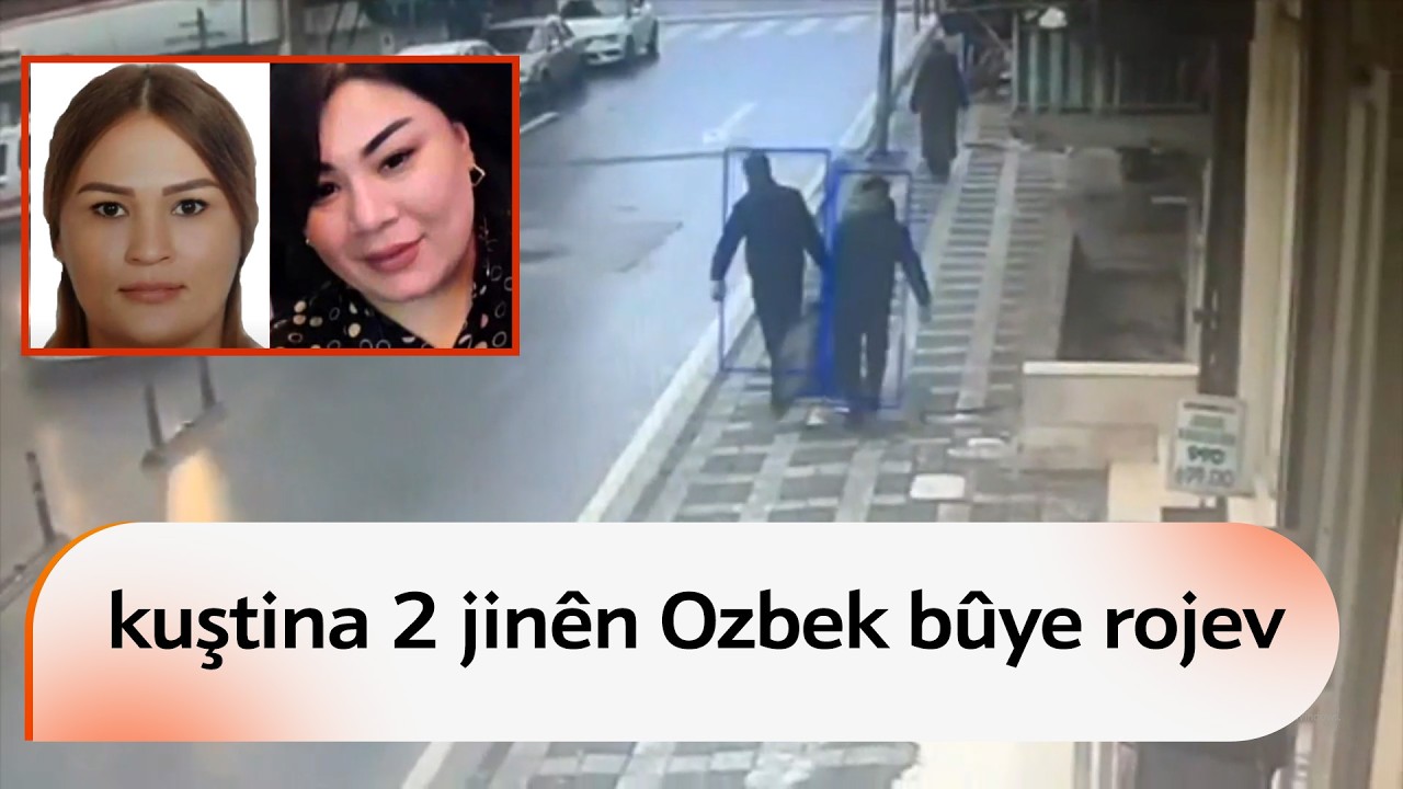 Qetilkirina 2 jinên Ozbek: Şahid behsa bûyerên hovane dikin