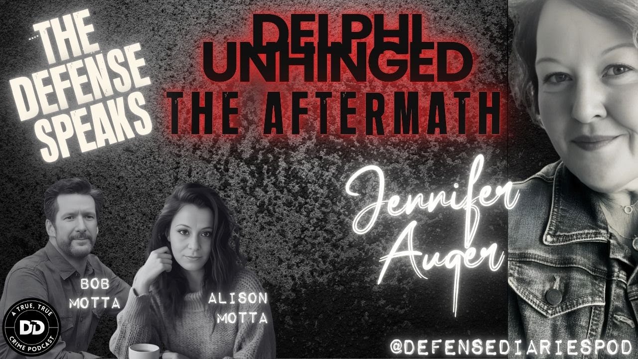 DELPHI UNHINGED:  THE AFTERMATH :  THE DEFENSE TEAM SPEAKS - JENNIFER AUGER