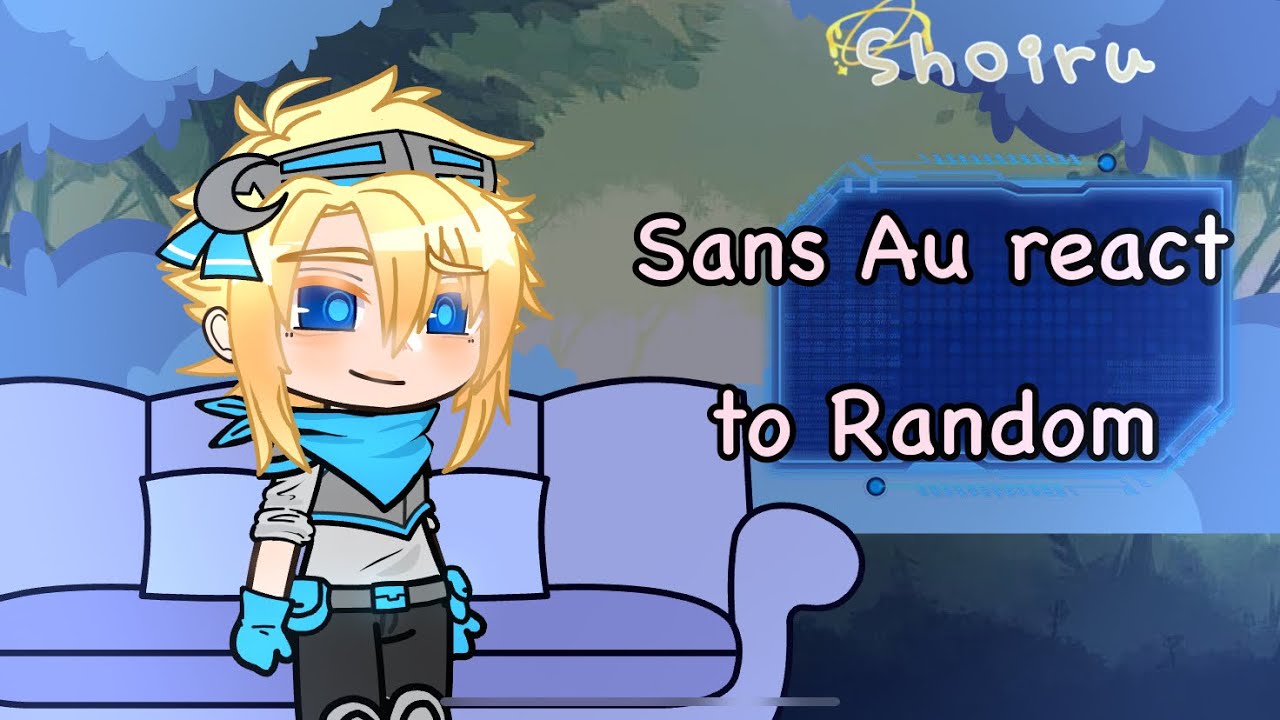 Sans Au react to Random sans au video | Gacha Club | Shoiru
