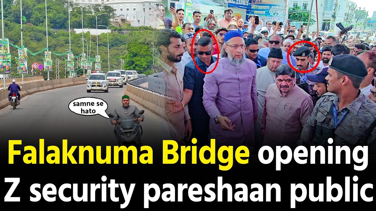 Asaduddin Owaisi ki security aur Minister huwe Pareshaan Falaknuma Bridge opening mein