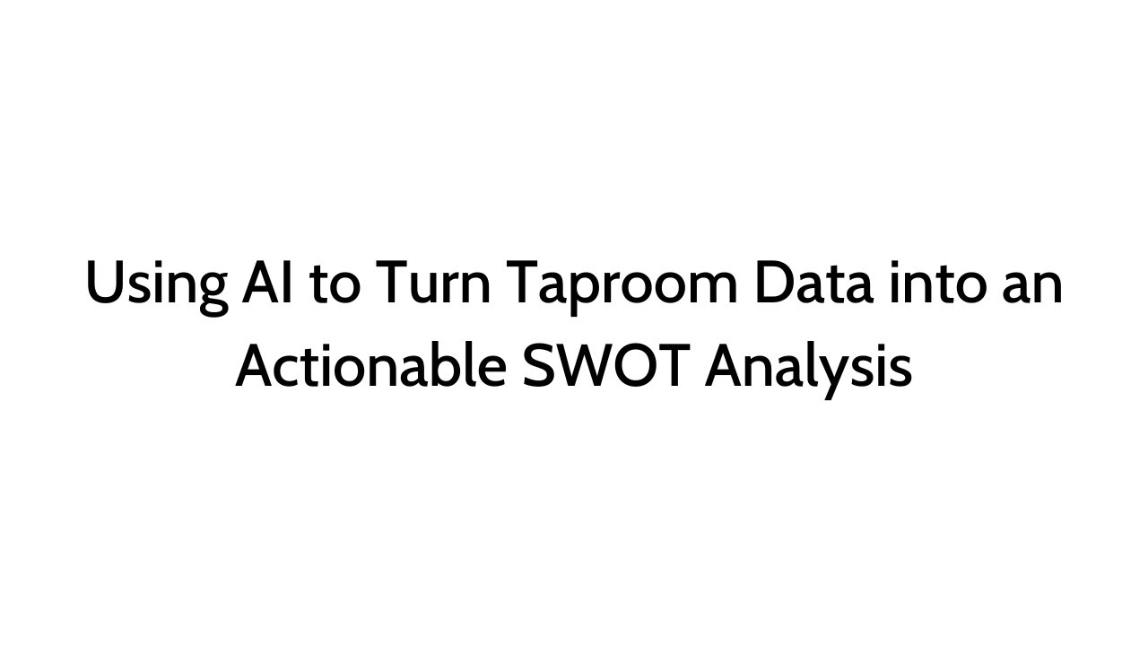 Using AI to Turn Taproom Data into an Actionable SWOT Analysis