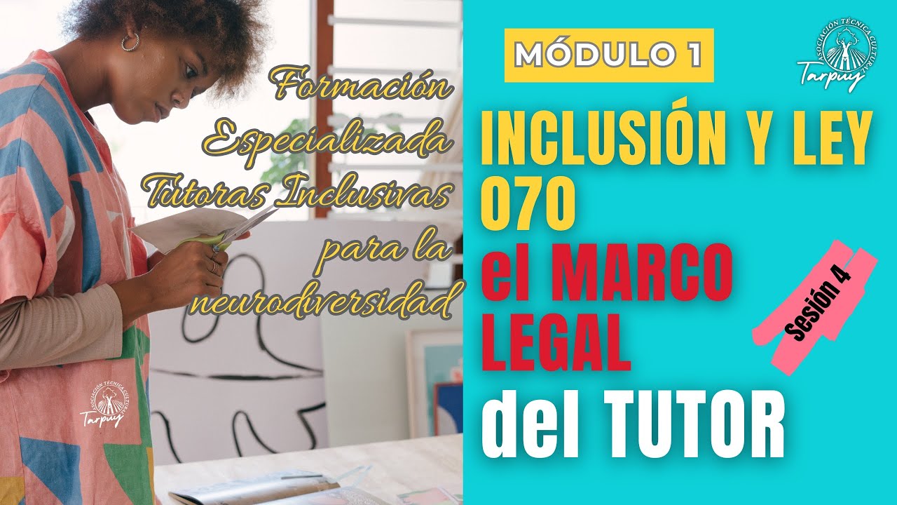 MÓDULO 1 - SESIÓN 4 - INCLUSIÓN Y LEY 070: EL MARCO LEGAL QUE TODO TUTOR DEBE CONOCER