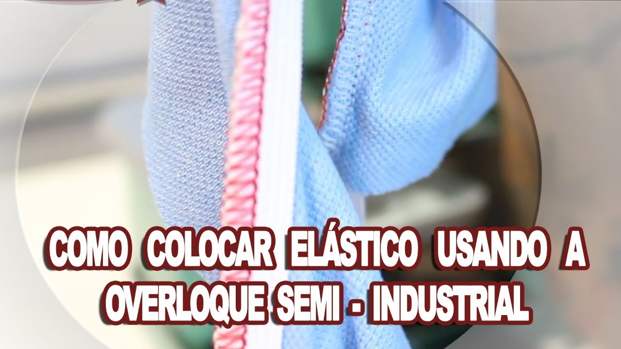 COMO COLOCAR ELÁSTICO USANDO A OVERLOQUE SEMI INDUSTRIAL?