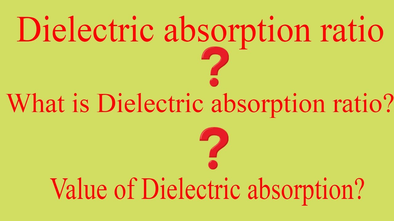 Dielectric absorption ratio II What is Dielectric absorption ratio II Value of Dielectric absorption