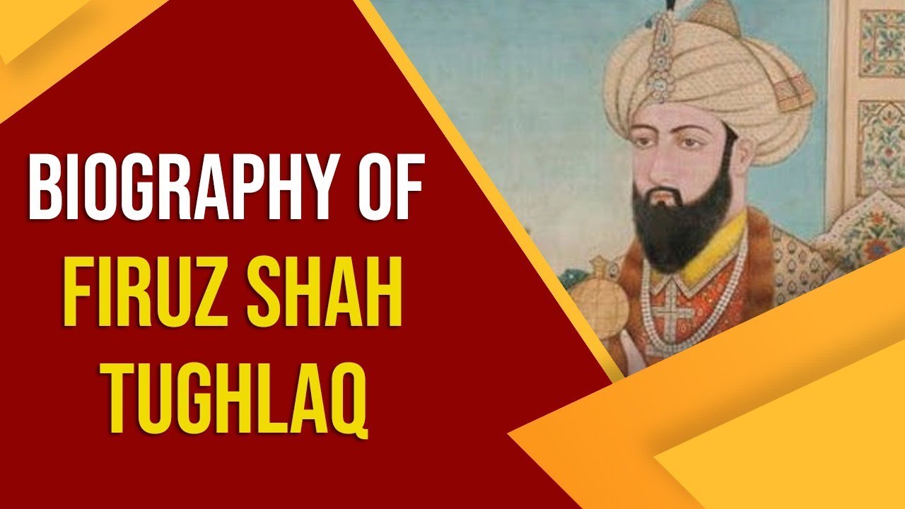 Biography of Firuz Shah Tughlaq, Sultan of Delhi who built many towns & modified canal system