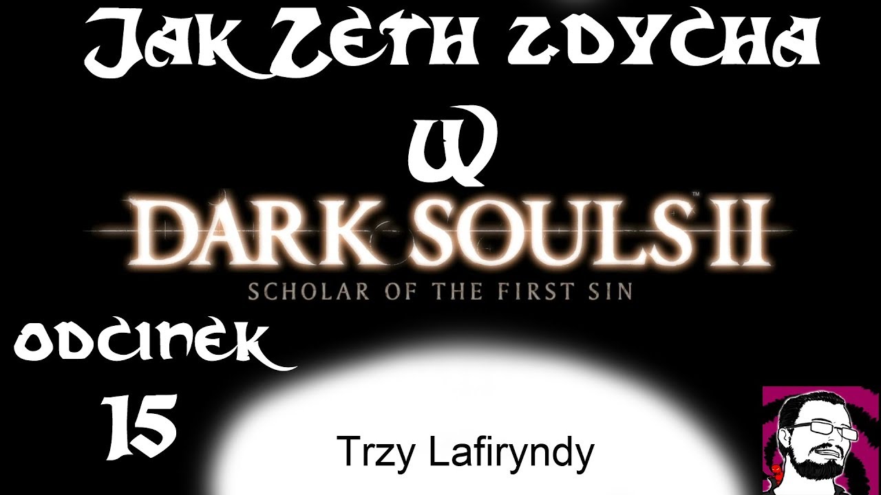 Jak Zeth Zdycha w Dark Souls 2: cz.15 - Trzy Lafiryndy
