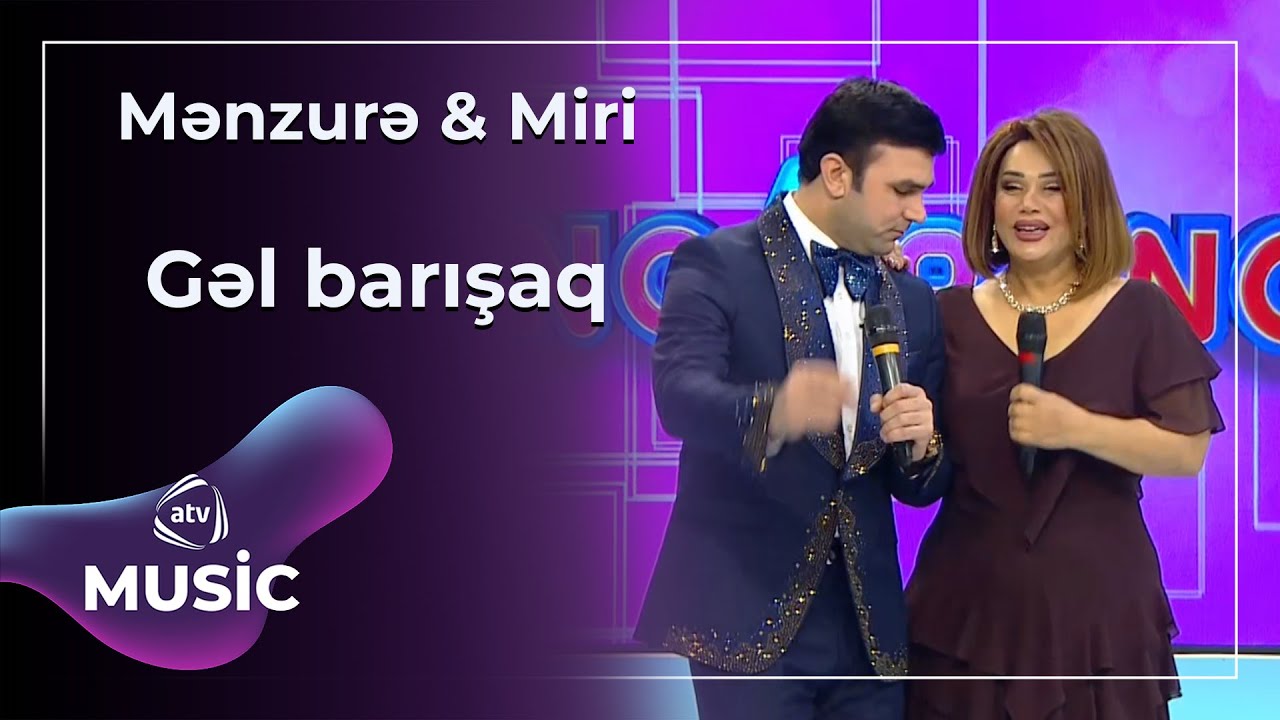 Gəl barışaq - Mənzurə & Miri