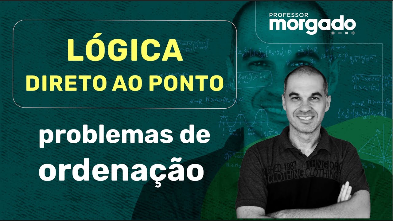 LÓGICA DIRETO AO PONTO | PROBLEMAS DE ORDENAÇÃO