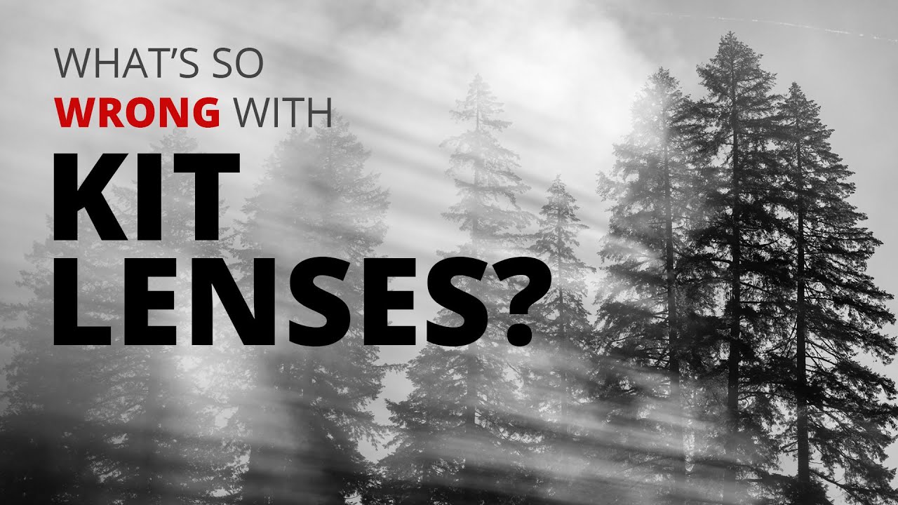 What's so WRONG with KIT LENSES?