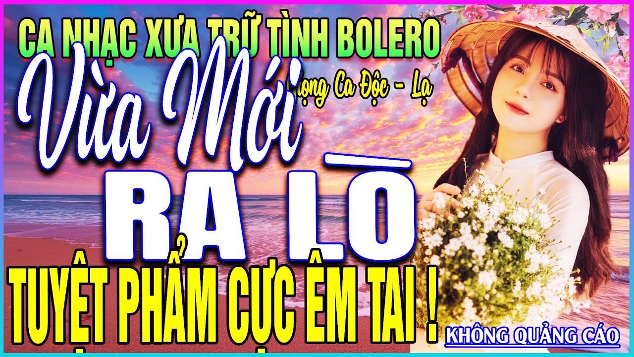 LK 306 Bài Ca Nhạc Trữ Tình BOLERO ĐẶC BIỆT HAY➤VỪA MỚI RA LÒ - TUYỆT PHẨM CỰC ÊM TAI