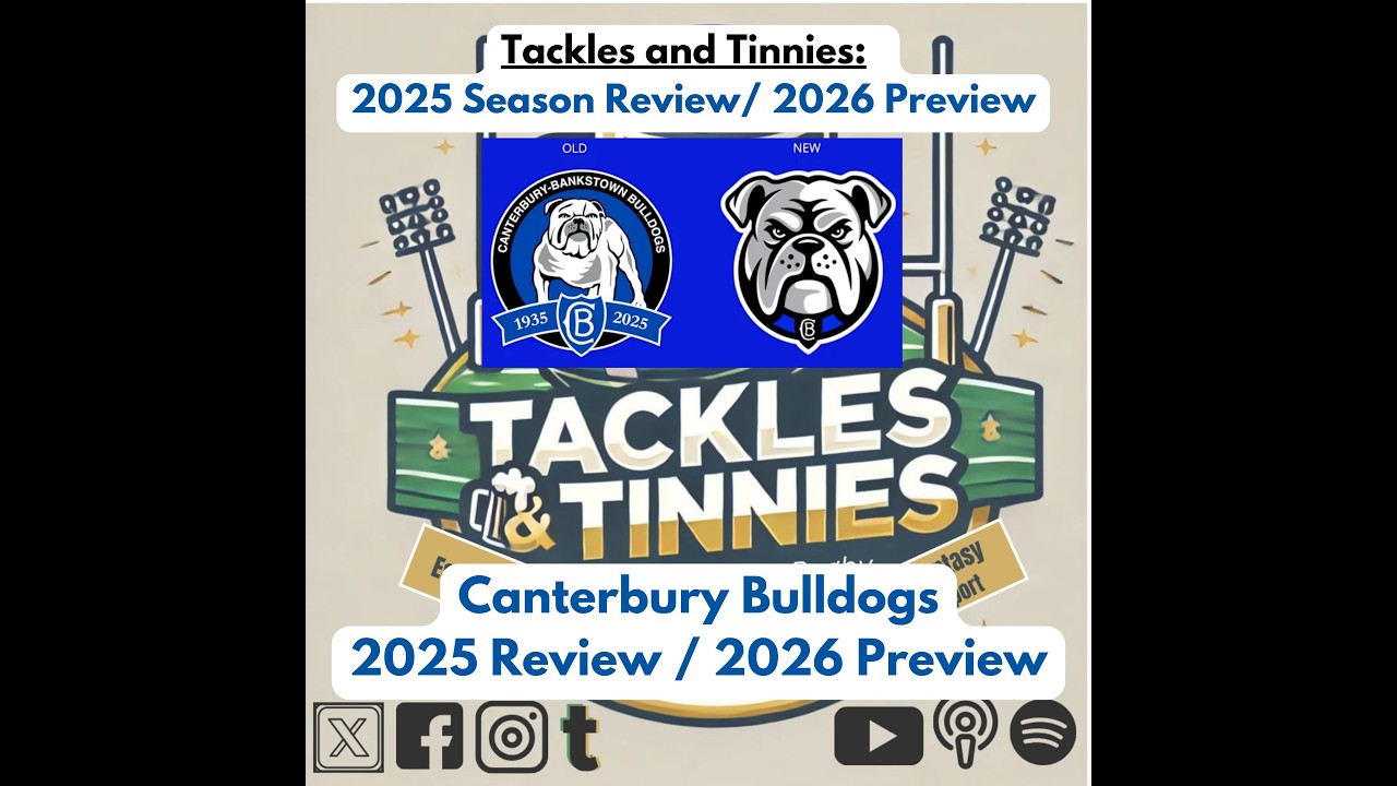 Tackles and Tinnies - E38 - Canterbury-Bankstown Bulldogs 2025 Review & 2026 Preview