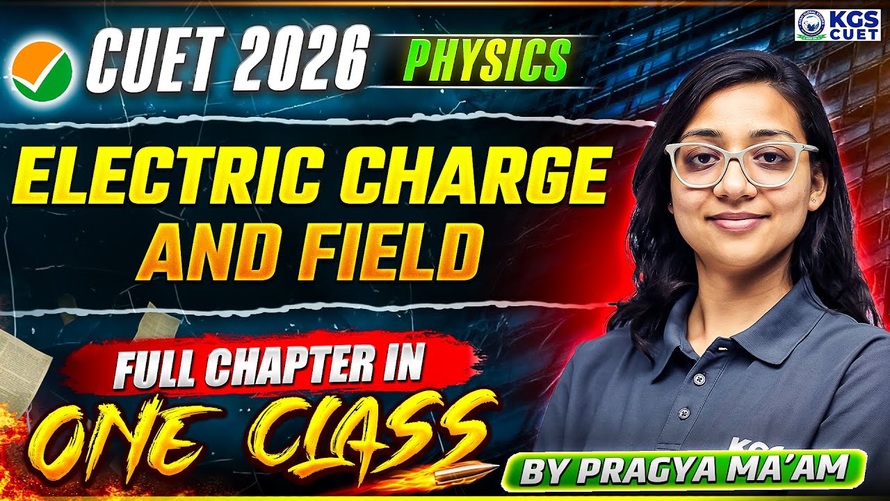 CUET 2026 Preparation | Electric Charge and Field | Physics By Pragya Ma'am | KGS CUET Science