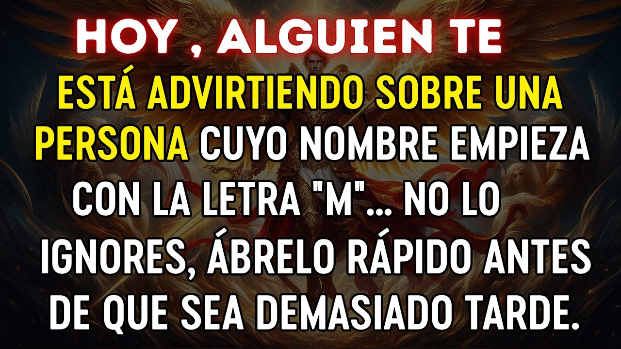😱 Hoy, alguien te está advirtiendo sobre una persona cuyo nombre empieza con la letra 