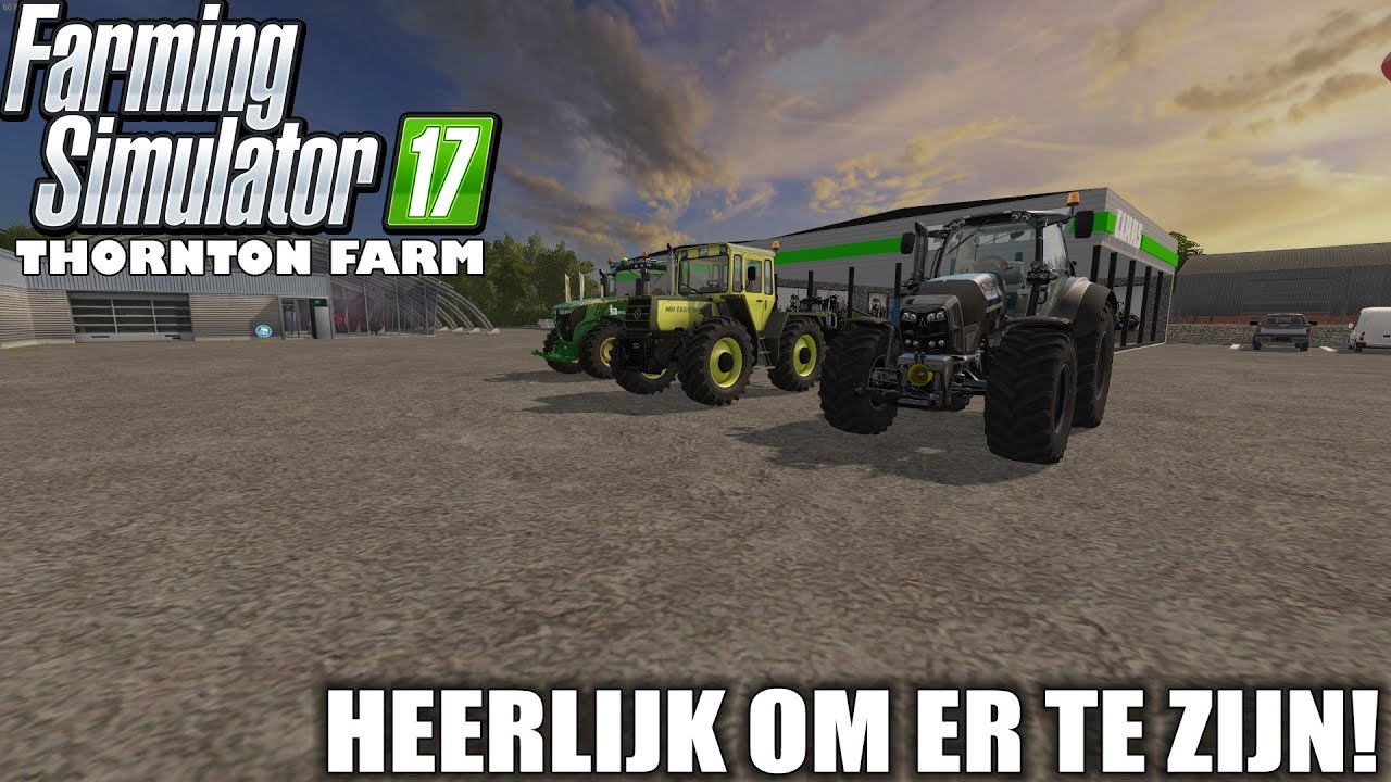 'HEERLIJK OM ER TE ZIJN! Farming Simulator 17 Thornton Farm
