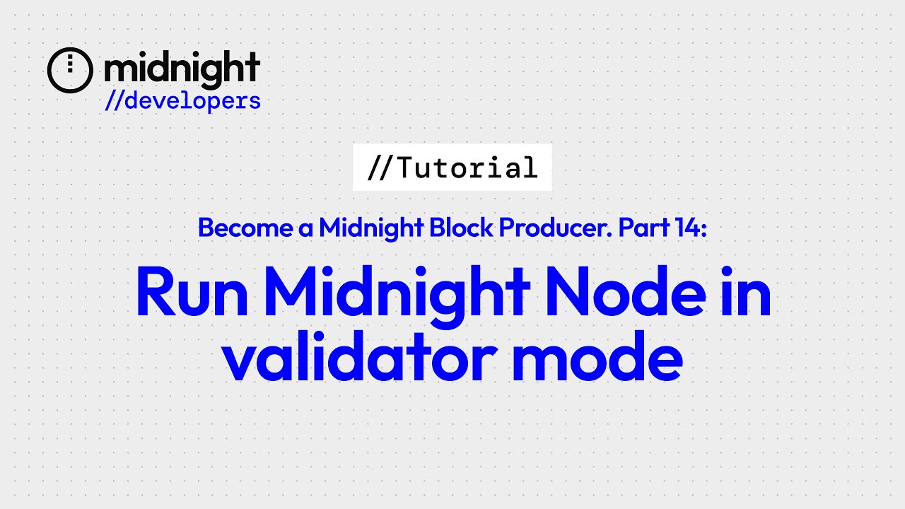 Run Midnight Node in Validator Mode: Part 14